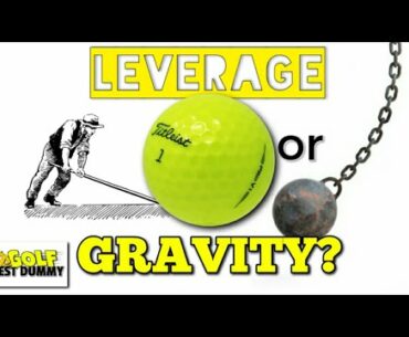 LEVERAGE or GRAVITY in the Golf Swing? - Golf Test Dummy