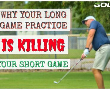 YOUR LONG GAME PRACTICE IS KILLING YOUR SHORT GAME!