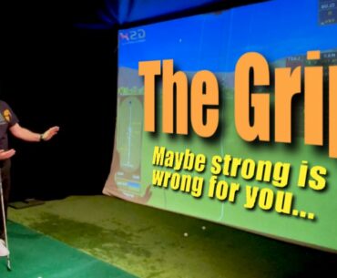 The Grip - Maybe strong is wrong for you....