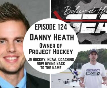 BEHIND THE GEAR Episode 124: Danny Heath - Making the Game Better with Project Hockey
