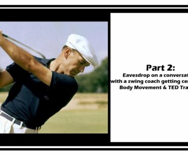 Part 2: Eavesdrop on a conversation with a swing coach getting certified in TED Training