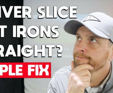 SLICE DRIVER IRONS STRAIGHT, SIMPLE FIX