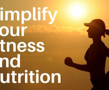 How to simplify your fitness and nutrition