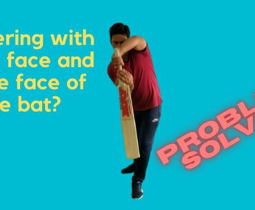 Open Or Close Face Of The Bat: Problem Solved