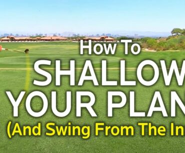 HOW TO SHALLOW YOUR PLANE AND SWING FROM THE INSIDE