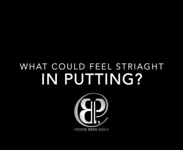 What could feel straight in putting?