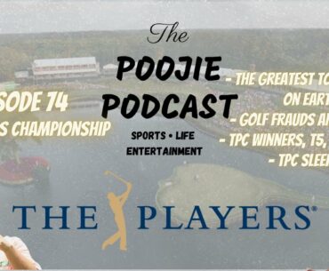 Ep. 74 The PLAYERS is the Greatest Golf Tournament, Golf Frauds, Tourney Locks - The Poojie Podcast