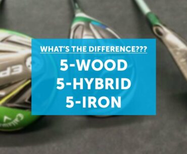What's the difference between a 5-wood, 5-hybrid, and 5-iron??? [Golf Basics]
