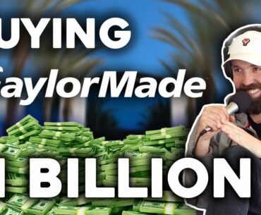 Buying TaylorMade Golf for $1BILLION!!