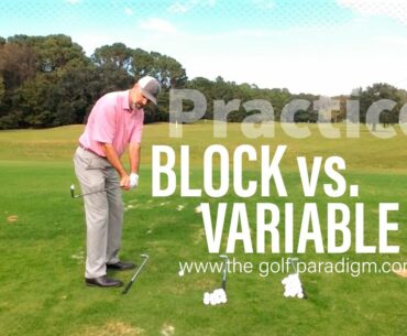 Block vs. Variable Practice | The Golf Paradigm