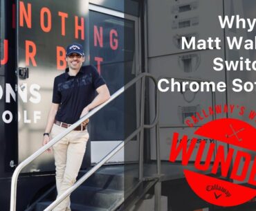 Matt Wallace's Switch to Chrome Soft X Golf Ball || World of Wunder
