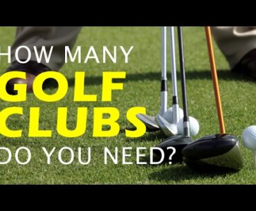 How Many Golf Clubs Do You Need