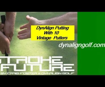 There Are No Magic Putters - How To Putt With10 Vintage Putters & DynAlign Pre-Shot Alignment
