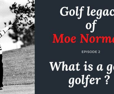 MOE NORMAN'S ETERNAL WISDOM - GOLF LEGACY EPISODE 2 - GOLF LESSON