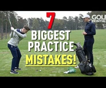 7 BIGGEST PRACTICE MISTAKES!! Golf Monthly