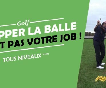 FRAPPER LA BALLE N'EST PAS VOTRE JOB !  - COURS DE GOLF