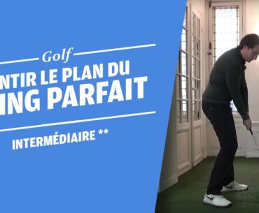 SENTIR LE PLAN DE SWING PARFAIT - COURS DE GOLF -