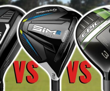 Golf Fairway Woods Comparison | G425 Max, SIM2 Max, Epic Speed