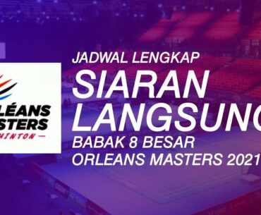 ORLEANS MASTERS 2021 DAY 4/R8 - BERITA DAN JADWAL LIVE STREAMING