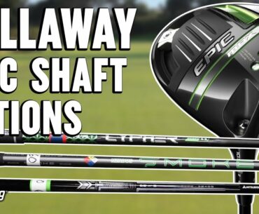 Callaway Epic Driver Shaft Options Review | Which Shaft Is Right For You?