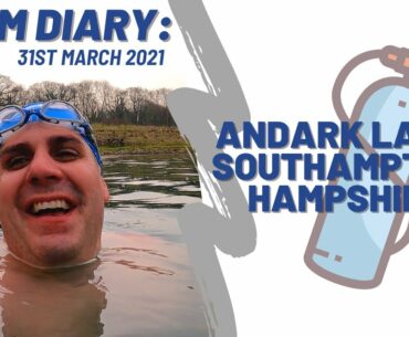 Swim Diary 31st March 2021 Open Water Swimming in Hampshire.