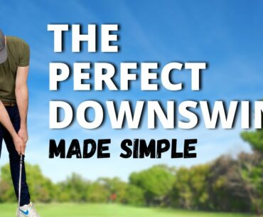 The Easy Way to Perfect the Downswing