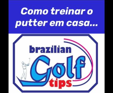 Como treinar o putter em casa - Brazilian Golf Tips - Dicas de Golfe