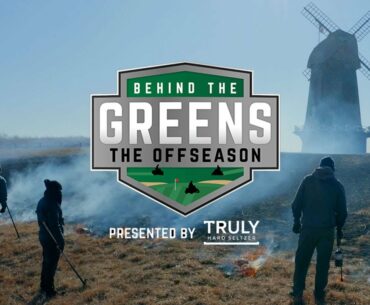 Behind The Greens: The Offseason (presented by Truly)