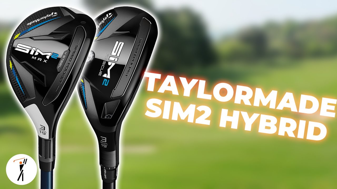 TaylorMade SIM2 Hybrid & Rescue Review TaylorMade SIM2 Hybrid & Rescue Review