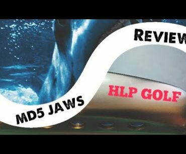 HLP GOLF - MD5 JAWS WEDGE REVIEW
