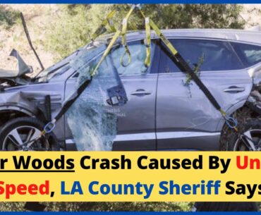 Tiger Woods Crash Caused By Unsafe Speed, LA County Sheriff Says| Tiger Woods car crash update #golf