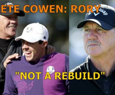 Interview-Legendary Instructor Pete Cowen Talks Working w Rory McIlroy-"Isn't a Rebuild"