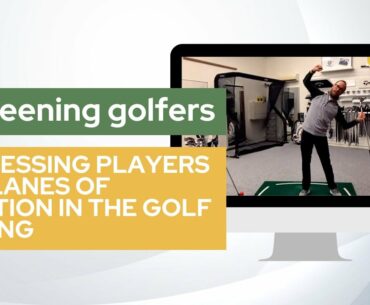 Assessing players 3 planes of motion in the golf swing