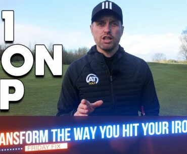 FRIDAY FIX: TRANSFORM THE WAY YOU HIT YOUR IRONS