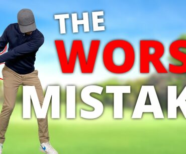 The Worst Mistake in the Golf Swing