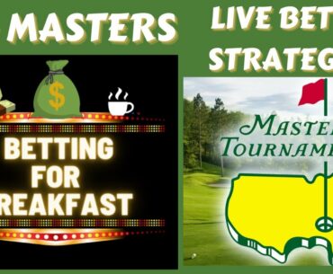 BETTING FOR BREAKFAST: The Masters Live Bets & Strategies