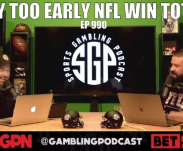 Way Too Early NFL Win Totals - Sports Gambling Podcast (Ep. 990)