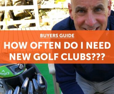 How often do I need new golf clubs??? [Buyers Guide]