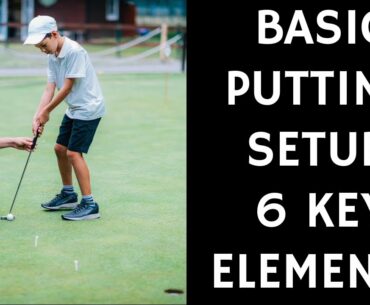 Basic Putting Setup: 6 Keys To Putt Like A Pro