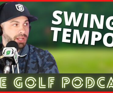 Dialing in Your Golf Swing Tempo | The Golf Podcast