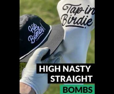 Hit Bombs! High Nast Straight Bombs! - Tap in Birdie Golf Apparel