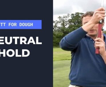 Putt For Dough (Part 2) - Getting A Neutral Hold On The Putter