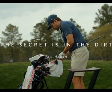 "The secret is in the dirt." - Ben Hogan