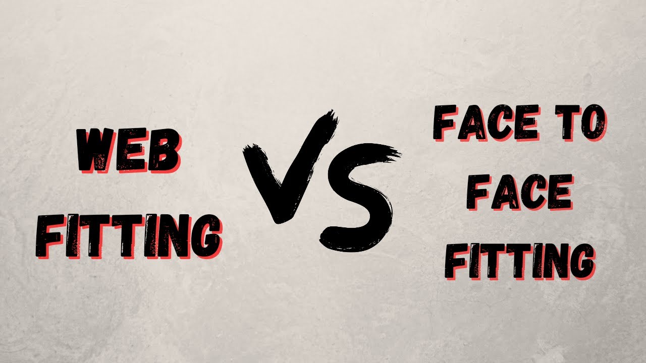 Web Fitting vs Face To Face Fitting – What are the differences??? Web Fitting vs Face To Face Fitting - What are the differences???
