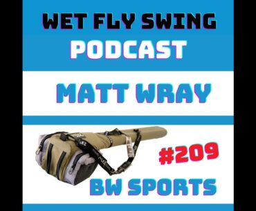 WFS 209 - BW Sports Fly Fishing Rod Case with Matt Wray (Fly Fishing Founders Ep. 16)