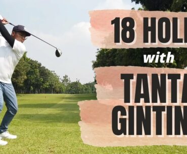 18 HOLES WITH : TANTA GINTING