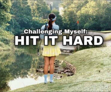 Challenging My Long Game: Hit it Hard