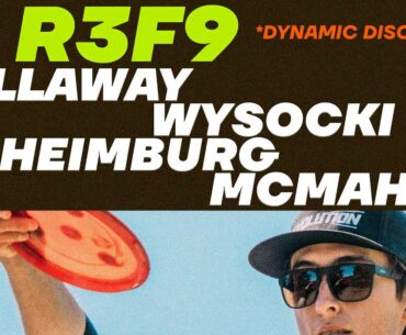 2021 Dynamic Discs Open | R3F9 LEAD | McMahon, Heimburg, Callaway, Wysocki | Jomez