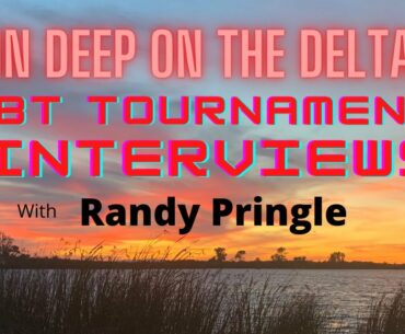 In Deep on the Delta - BBT Tournament Interviews with Randy Pringle.