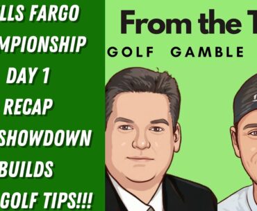 Wells Fargo Championship Day 1 Recap: From The Tips!